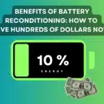 Benefits of Battery Reconditioning Save Hundreds of Dollars Now!